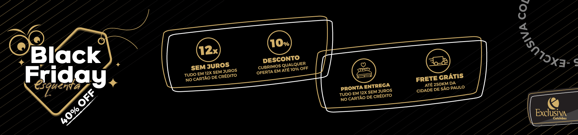 Black Friday Esquenta Exclusiva Colchões com 40% OFF, frete grátis e condições especiais.